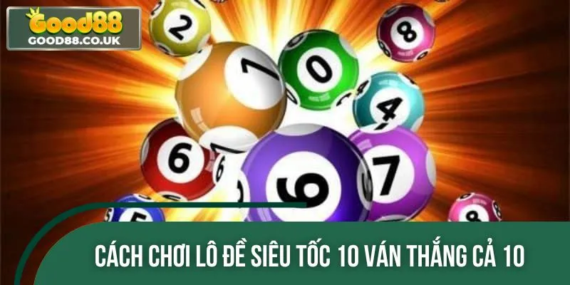 Cách đặt cược lô đề siêu tốc để thắng liên tiếp 10 ván