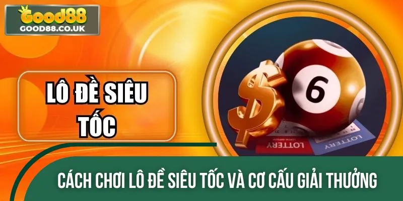 Cách chơi lô đề siêu tốc cùng cơ chế thưởng hấp dẫn