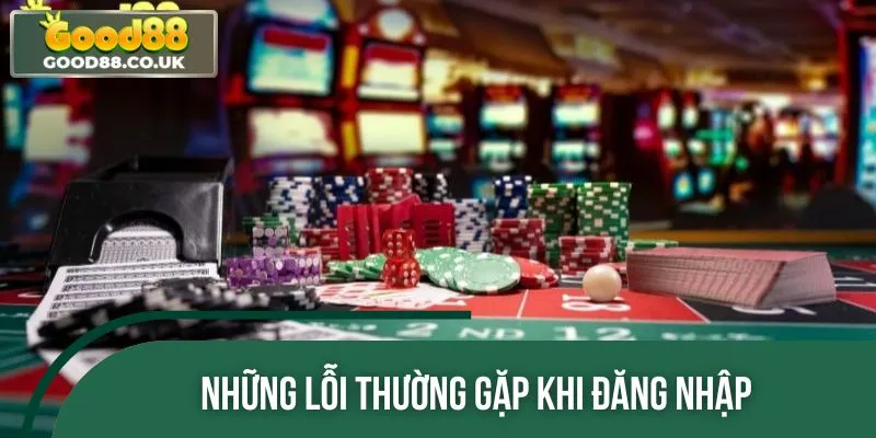 Anh em có thể gặp một vài lỗi khi thực hiện đăng nhập tài khoản cược