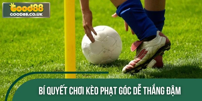 Bí quyết chơi kèo phạt góc dễ thắng đậm