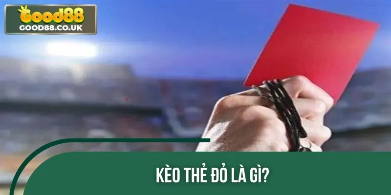 Tổng quan về kèo thẻ đỏ