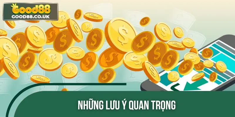 Chú ý những thông tin quan trọng khi gửi lệnh rút tiền GOOD88