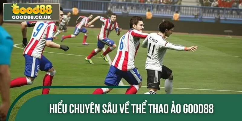 Giúp các tân binh hiểu đúng về thể thao ảo GOOD88