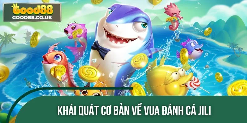 Khái quát cơ bản về Vua Đánh Cá JILI