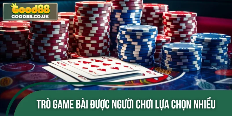 Những trò game bài được người chơi lựa chọn nhiều
